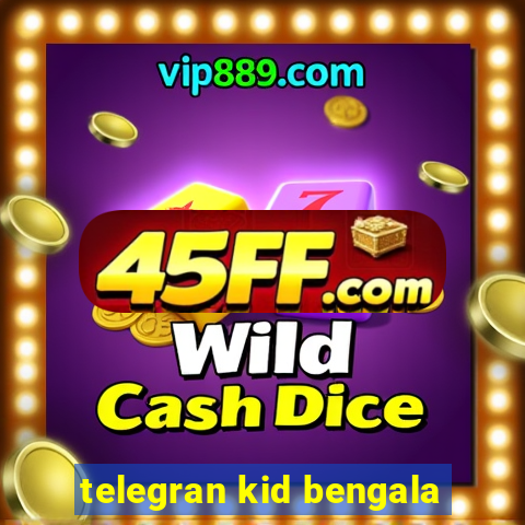 telegran kid bengala